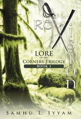 reVision: Lore of the Corners Trilogy, Book 1 by Iyyam, Samhu L.