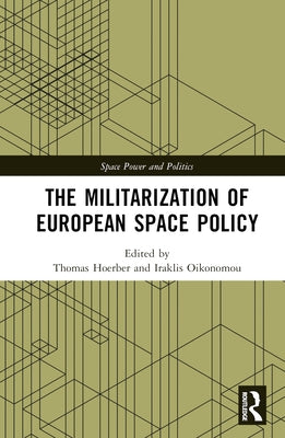 The Militarization of European Space Policy by Hoerber, Thomas