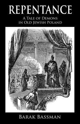 Repentance: A Tale of Demons in Old Jewish Poland by Bassman, Barak a.