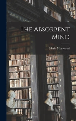 The Absorbent Mind by Montessori, Maria