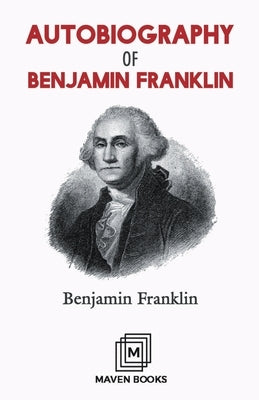 Autobiography of Benjamin Franklin by Franklin, Benjamin