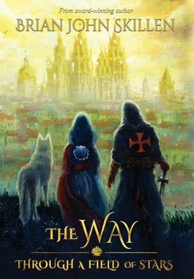 The Way: Through a Field of Stars by Skillen, Brian John