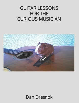 Guitar Lessons for the Curious Musician by Dresnok, Dan