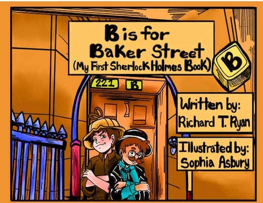 B is for Baker Street - My First Sherlock Holmes Book by Ryan, Richard T.