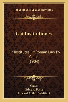 Gai Institutiones: Or Institutes Of Roman Law By Gaius (1904) by Gaius