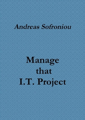 Manage that I.T. Project by Sofroniou, Andreas