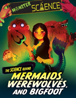 The Science Behind Mermaids, Werewolves, and Bigfoot by Lin, Joy