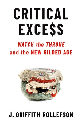 Critical Excess: Watch the Throne and the New Gilded Age by Rollefson, J. Griffith