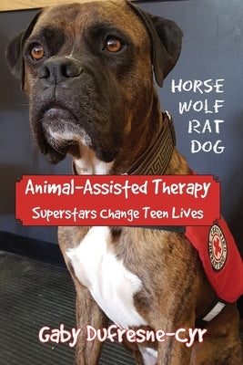 Animal-Assisted Therapy: Superstars change teen lives by Dufresne-Cyr, Gaby