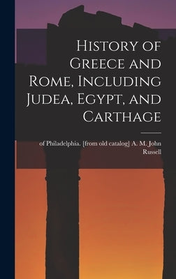 History of Greece and Rome, Including Judea, Egypt, and Carthage by Russell, John a. M.