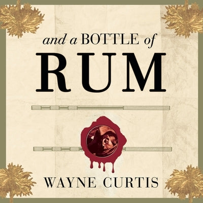 And a Bottle of Rum: A History of the New World in Ten Cocktails by Curtis, Wayne