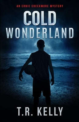 Cold Wonderland: An Ernie Creekmore Mystery by Kelly, T. R.