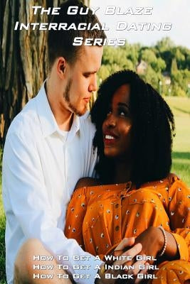 The Guy Blaze Interracial Dating Series by Blaze, Guy