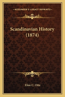 Scandinavian History (1874) by Otte, Elsie C.