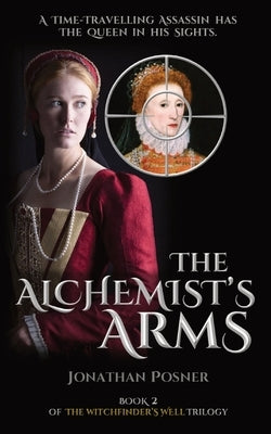 The Alchemist's Arms: Book 2 of The Witchfinder's Well Trilogy by Posner, Jonathan