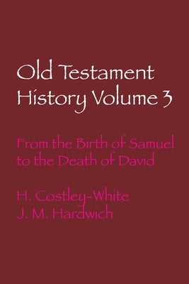 Old Testament History Volume 3: From the Birth of Samuel to the Death of David by Costly-White, Harold