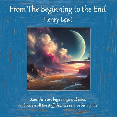 From the Beginning to the End by Lewi, Henry