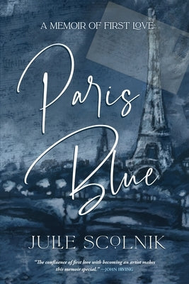 Paris Blue: A Memoir of First Love by Scolnik, Julie