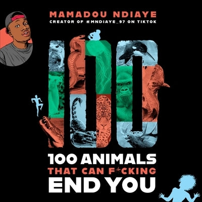 100 Animals That Can F*cking End You by Ndiaye, Mamadou