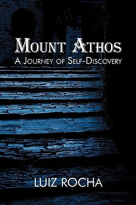 Mount Athos, a Journey of Self-Discovery by Rocha, Luiz