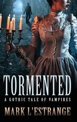 Tormented: A Gothic Tale of Vampires by L'Estrange, Mark