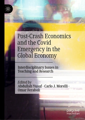 Post-Crash Economics and the Covid Emergency in the Global Economy: Interdisciplinary Issues in Teaching and Research by Yusuf, Abdullah