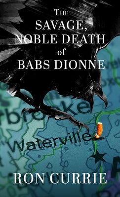 The Savage, Noble Death of Babs Dionne by Currie, Ron