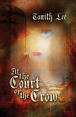 At the Court of the Crow by Lee, Tanith