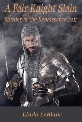 A Fair Knight Slain: Murder at the Renaissance Fair by LeBlanc, Linda