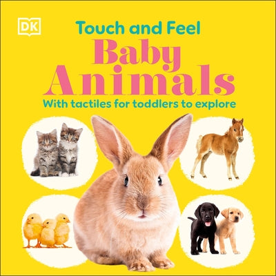 Touch and Feel Baby Animals: With Tactiles for Toddlers to Explore by Dk