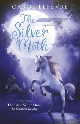 The Silver Moth: Sequel to the Little White Horse by Lefevre, Carol