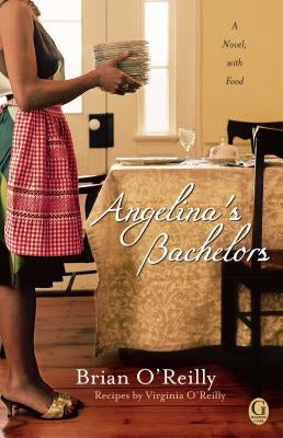 Angelina's Bachelors: A Novel with Food by O'Reilly, Brian