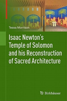 Isaac Newton's Temple of Solomon and His Reconstruction of Sacred Architecture by Morrison, Tessa