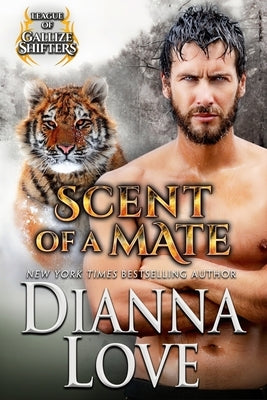 Scent Of A Mate: League of Gallize Shifters book 4 by Love, Dianna