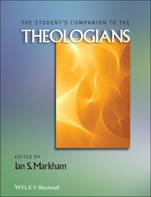 The Student's Companion to the Theologians by Markham, Ian S.