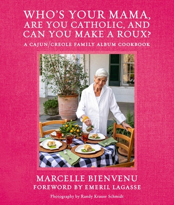 Who's Your Mama, Are You Catholic, and Can You Make a Roux? by Bienvenu, Marcelle