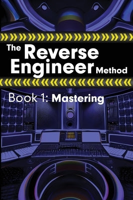 The Reverse Engineer Method: Book 1: Mastering: Book 1 by Wolfcastle, Alex