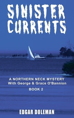 Sinister Currents: A NORTHERN NECK MYSTERY With George & Grace O'Bannion Book II by Doleman, Edgar