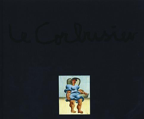 Le Corbusier: The Artist: Works from the Heidi Weber Collection by Weber, Heidi