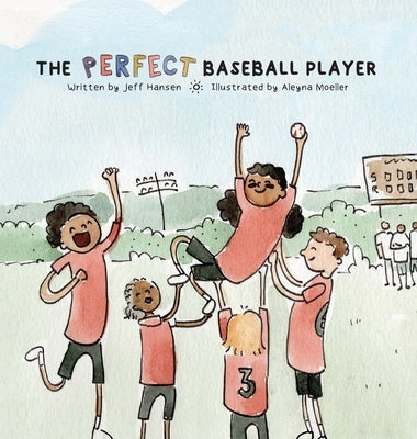 The Perfect Baseball Player by Hansen, Jeff