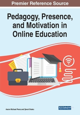 Pedagogy, Presence, and Motivation in Online Education by Perez, Aaron Michael