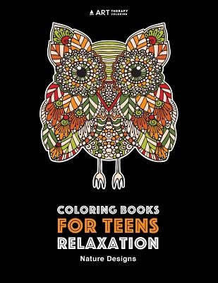 Coloring Books For Teens Relaxation: Nature Designs: Stress Relieving Patterns by Art Therapy Coloring