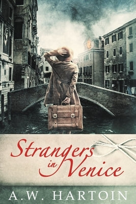 Strangers in Venice by Hartoin, A. W.