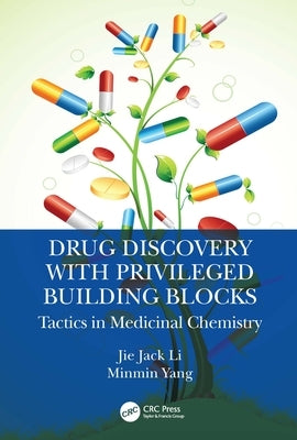 Drug Discovery with Privileged Building Blocks: Tactics in Medicinal Chemistry by Li, Jie Jack