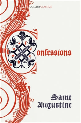 The Confessions of Saint Augustine by Augustine, Saint