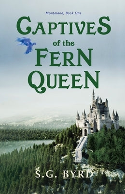 Captives of the Fern Queen: Montaland, Book One by Byrd, S. G.