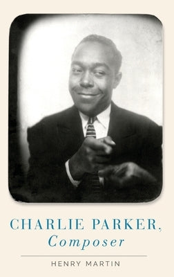 Charlie Parker, Composer by Martin, Henry