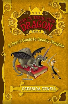 A How to Train Your Dragon: A Hero's Guide to Deadly Dragons by Cowell, Cressida