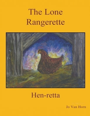 The Lone Rangerette: Hen-Retta by Horn, Jo Van