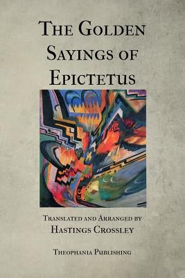 The Golden Sayings of Epictetus by Epictetus